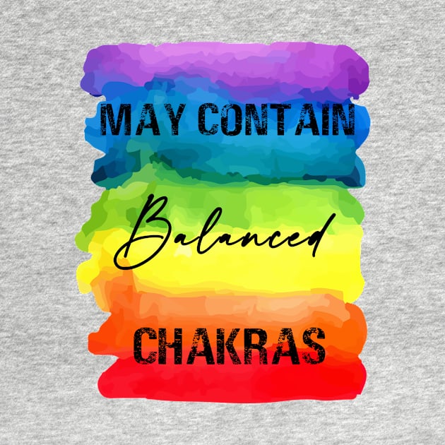 May Contain Balanced Chakras - Chakra Shine by Chakra Shine